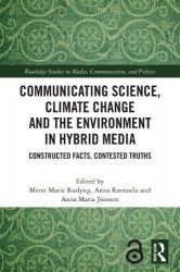 Communicating Science, Climate Change and the Environment in Hybrid Media - Constructed Facts, Contested Truths