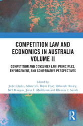 Competition Law and Economics in Australia, Volume II - Competition and Consumer Law: Principles, Enforcement, and Comparative P