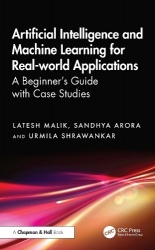 Artificial Intelligence and Machine Learning for Real-World Applications - A Beginner's Guide with Case Studies