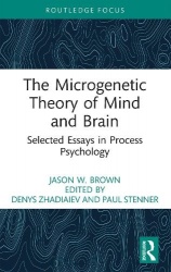 The Microgenetic Theory of Mind and Brain - Selected Essays in Process Psychology