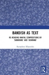 Bandish as Text - Re-reading Khayal Compositions by ‘Sadarang’ and ‘Adarang’