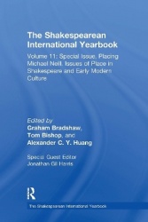 The Shakespearean International Yearbook - Volume 11: Special Issue, Placing Michael Neill. Issues of Place in Shakespeare and E