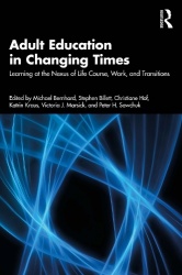 Adult Education in Changing Times - Learning at the Nexus of Life, Work, and Transitions