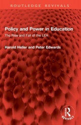 Policy and Power in Education - The Rise and Fall of the LEA