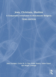 Jews, Christians, Muslims - A Comparative Introduction to Monotheistic Religions