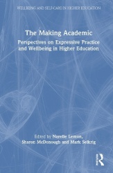 The Making Academic - Perspectives on Expressive Practice and Wellbeing in Higher Education