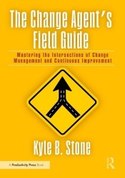 The Change Agent’s Field Guide - Mastering the Intersections of Change Management and Continuous Improvement