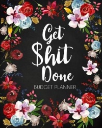 Get Shit Done, Adult Budget Planner - Undated Daily Weekly Monthly Budgeting Planner, Income Expense Bill Tracking