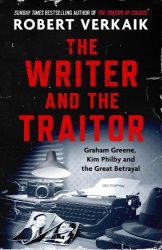 The Writer and the Traitor - A thrilling history of the 20th century's most intriguing friendship - between novelist Graham Gree