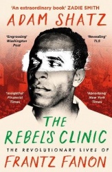 The Rebel's Clinic - The Revolutionary Lives of Frantz Fanon