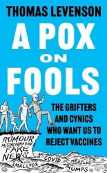 A Pox on Fools - The Grifters and Cynics Who Want Us to Reject Vaccines