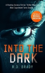 Into the Dark - A riveting Science Fiction thriller where an alien experiment turns deadly
