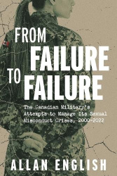 From Failure to Failure - The Canadian Military's Attempts to Manage Its Sexual Misconduct Crises, 2000-2022