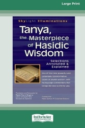 Tanya, the Masterpiece of Hasidic Wisdom - Selections Annotated & Explained (16pt Large Print Edition)
