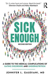 Sick Enough - A Guide to the Medical Complications of Eating Disorders and Undernutrition