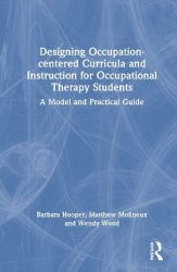 Designing Occupation-centered Curricula and Instruction for Occupational Therapy Students - A Model and Practical Guide