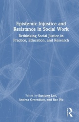 Epistemic Injustice and Resistance in Social Work - Rethinking Social Justice in Practice, Education, and Research