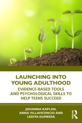 Launching into Young Adulthood - Evidence-Based Tools and Psychological Skills to Help Teens Succeed