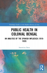 Public Health and the Pandemic in Colonial Bengal - An Analysis of the Spanish Influenza (1918–1920)