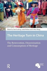 The Heritage Turn in China - The Reinvention, Dissemination and Consumption of Heritage
