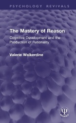 The Mastery of Reason - Cognitive Development and the Production of Rationality