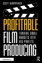 Profitable Film Producing - Turning Small Budgets into Big Profits