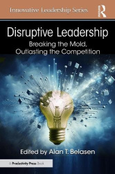 Disruptive Leadership - Breaking the Mold, Outlasting the Competition
