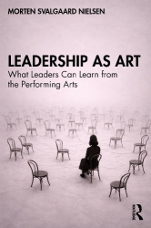 Leadership as Art - What Leaders Can Learn from the Performing Arts