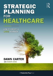 Strategic Planning for Healthcare - How to Implement a LIVING Strategy