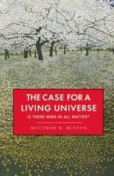 The Case for a Living Universe - Is there mind in all matter?