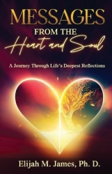 Messages From The Heart And Soul - A Journey Through Life's Deepest Reflections