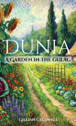 Dunia - A Garden in the Gulag
