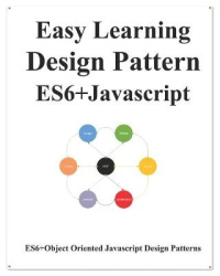 Easy Learning Design Patterns ES6+ Javascript - ES6 Javascript Object Oriented Design Pattern
