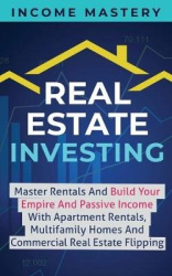 Real Estate Investing - Master Rentals And Build Your Empire And Passive Income With Apartment Rentals, Multifamily Homes And Co