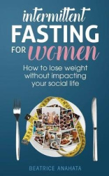 Intermittent Fasting for Women - How to lose weight Without Impacting Your Social Life