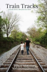Train Tracks - . . . can death, deceit, disruption save them?