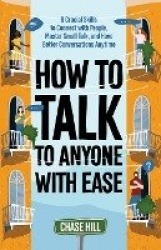 How to Talk to Anyone with Ease - 9 Crucial Skills to Connect with Peop