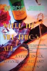 Where the Vile Things Are - A Study in Sex, Revenge, Deceit, and Affluenza