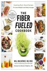 The Fiber Fueled Cookbook: Inspiring Plant-based Recipes to Lose Weight and Stop Hunger