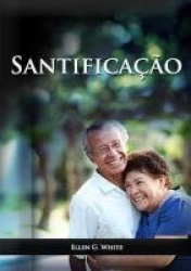 Santificação - em letra grande, santidade em Cristo, caminho a cristo, perfeição de carácter com o desejado de todas as nações, 