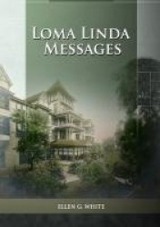 Loma Linda Messages - Large Print Unpublished Testimonies Edition, Country living Counsels, 1844 made simple, counsels to the ad
