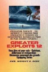 Greater Exploits - 12 - Législation parfaite - Législation parfaite - Foi, autorité et pouvoir pour LÉGISLATER et ÉCRASER les ca