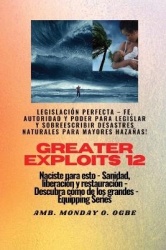 Greater Exploits - 12 - Legislación Perfecta - Fe, Autoridad y Poder para LEGISLAR y SOBREESCRIBIR - Legislación Perfecta - Fe, 