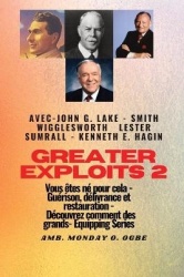 Greater - 2 - John G. Lake - Smith Wigglesworth - Lester Sumrall - Kenneth E. Hagin Vous êtes - John G. Lake - Smith Wiggleswort