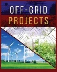 Off-Grid Projects - A Complete Guide to Self-Sufficiency