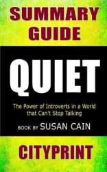 Summary Guide Quiet: The Power of Introverts in a World That Can't Stop Talking Book by Susan Cain
