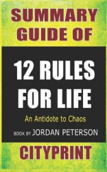 Summary Guide of 12 Rules for Life: An Antidote to Chaos Book by Jordan Peterson