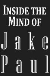 Inside the Mind of Jake Paul