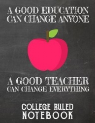 A Good Education Can Change Anyone - A Good Teacher Can Change Everything - College Ruled Notebook for Teacher - Black