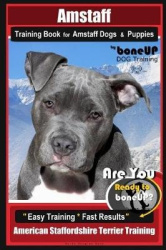 Amstaff Training Book for Amstaff Dogs & Puppies By BoneUP DOG Training - Are You Ready to Bone Up? Easy Training * Fast Results